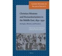 Christian Missions And Humanitarianism In The Middle East, 1850-1950