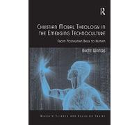 Christian Moral Theology In The Emerging Technoculture