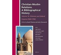 Christian-Muslim Relations. A Bibliographical History. Volume 10 Ottoman And Safavid Empires (1600-1700)