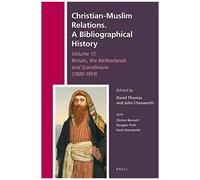 Christian-Muslim Relations. A Bibliographical History Volume 17. Britain, The Netherlands And Scandinavia (1800-1914)