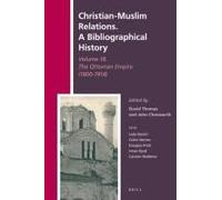 Christian-Muslim Relations. A Bibliographical History Volume 18. The Ottoman Empire (1800-1914)