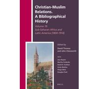 Christian-Muslim Relations. A Bibliographical History Volume 19. Sub-Saharan Africa And Latin America (1800-1914)