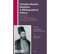 Christian-Muslim Relations. A Bibliographical History Volume 20. Iran, Afghanistan And The Caucasus (1800-1914)