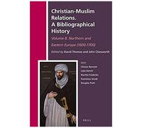 Christian-Muslim Relations. A Bibliographical History Volume 8. Northern And Eastern Europe (1600-1700)