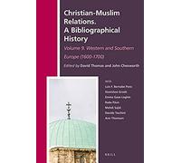 Christian-Muslim Relations. A Bibliographical History. Volume 9 Western And Southern Europe (1600-1700)