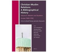 Christian-Muslim Relations. A Bibliographical History. Volume 9 Western And Southern Europe (1600-1700)