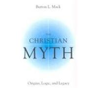 Christian Myth: Origins, Logic, and Legacy Mack, Burton L. (Auteur)