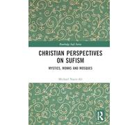 Christian Perspectives on Sufism: Mystics, Monks and Mosques