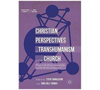 Christian Perspectives On Transhumanism And The Church
