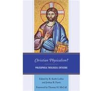 Christian Physicalism Foreword by Thomas McCall , Edited by R Keith Loftin , Contributions by Thomas Atkinson , Contributions by John W Cooper , Contributions by Marc Cortez , Contributions by C Steph
