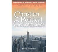 Christian Political Correctness: How False Doctrine Helps Shape Christian Nationalism