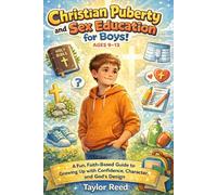 Christian Puberty and Sex Education for Boys 9-13 Year Olds: A Faith-Based Puberty & Sex Education Guide for Christian Boys to Understand Body Changes, Emotions, Boundaries, and God’s Plan