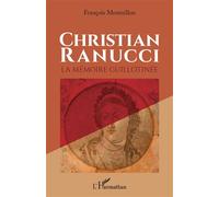 Christian Ranucci La mémoire guillotinée - François Montaillou - L'harmattan - broché - Essai