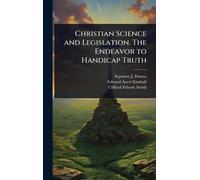 Christian Science and Legislation. The Endeavor to Handicap Truth