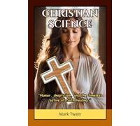 Christian Science: Satire on Spiritual Movements, Human Credulity, and Modern Faith