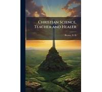 Christian Science, Teacher And Healer