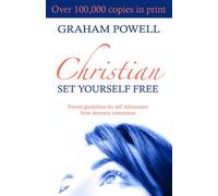 Christian Set Yourself Free: Proven Guidelines to Deliverance from Demonic Oppression