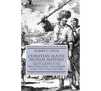 Christian Slaves, Muslim Masters: White Slavery in the Mediterranean, The Barbary Coast, and Italy, 1500-1800