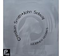 CHRISTIAN SMITH & JOHN SELWAY - WEATHER (REMIXES)