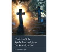 Christian Solar Symbolism And Jesus The Sun Of Justice