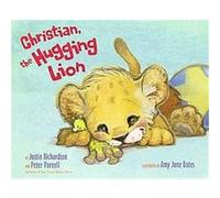 Christian, the Hugging Lion Justin Richardson, Peter Parnell (Auteur)