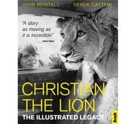Christian The Lion The Illustrated Legacy by Derek Cattani Inconnu (Auteur)