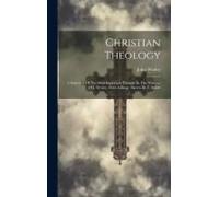 Christian Theology: A Selection Of The Most Important Passages In The Writings Of J. Wesley, With A Biogr. Sketch By T. Smith