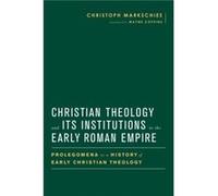 Christian Theology and Its Institutions in the Early Roman Empire by Christoph Markschies Christoph Markschies (Auteur)