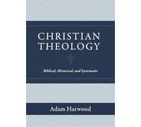Christian Theology: Biblical, Historical, and Systematic