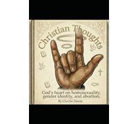 Christian Thoughts: God’s Heart on Homosexuality, Gender Identity and Abortion
