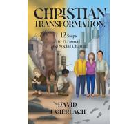 Christian Transformation: 12 Steps to Personal and Social Change