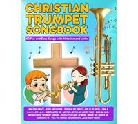 Christian Trumpet Songbook: 60 Fun and Easy Songs with Notation and Lyrics