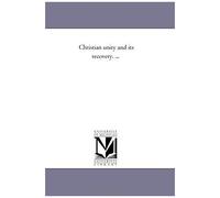 Christian Unity And Its Recovery. ...