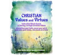 CHRISTIAN VALUES AND VIRTUES: FAITH-FILLED WORD-SEARCH -A JOURNEY THROUGH CHRISTIAN VALUES