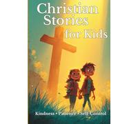 Christian Values Stories for Kids: Stories Inspired by Biblical Values That Teach Kindness, Honesty, Patience, and Faith