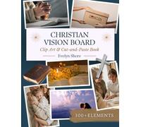 Christian Vision Board Clip Art Book: 300+ Inspirational Faith-Based Images, Bible Verses & Affirmations to Cut, Paste, and Manifest God's Purpose for Your Life