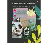 Christian Vision Board: Clip Art Book | Create a Powerful Future life goals using 120+ Pictures, Uplifting sayings and Bible Verses.