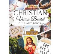 Christian Vision Board Clip Art Book: Faith-Filled Images, Bible Verses & Affirmations to Pray, Plan, & Visualize God’s Purpose for Your Life | With Decorations & Quote Boxes