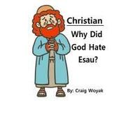 Christian - Why Did God Hate Esau?