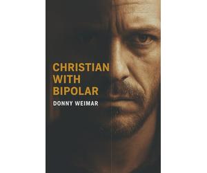 Christian With Bipolar Disorder: A survival guide.