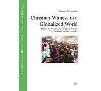 Christian Witness in a Globalized World: Meeting the Challenges of Religious Plurality, Secularity and Interculturality