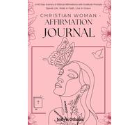 Christian Woman Affirmation Journal: A 60-Day Journey of Biblical Affirmation with Gratitude Prompts: Speak life,Walk in Faith, Live in Grace