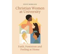 Christian Women at University: Faith, Feminism, and Feeling at Home