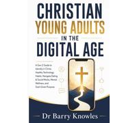 Christian Young Adults in the Digital Age: A Gen Z Guide to Identity in Christ, Healthy Technology Habits, Navigate Dating & Social Media, Mental Wellness, and God-Given Purpose