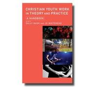 Christian Youth Work In Theory And Practice: A Handbook (Paperback) Sally Nash, Jo Whitehead (Auteur)