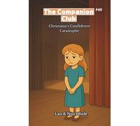 Christiana’s Confidence Catastrophe: The Companion Club #60: A Middle-Grade Christian Chapter Book About Overcoming Fear, Friendship, and Faith (Ages 8-12)
