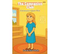 Christiana's Quiet Win: The Companion Club #13: A middle-grade Christian friendship series about faith, family, and finding courage (ages 8-12)