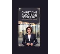 CHRISTIANE AMANPOUR BIOGRAPHY: Voice of Courage in Global Journalism
