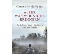 Christiane Hoff Alles, was wir nicht erinnern: Zu Fuß auf dem Fluchtweg (Relié)