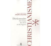 Christianisme: Dictionnaire des temps, des lieux et des figures